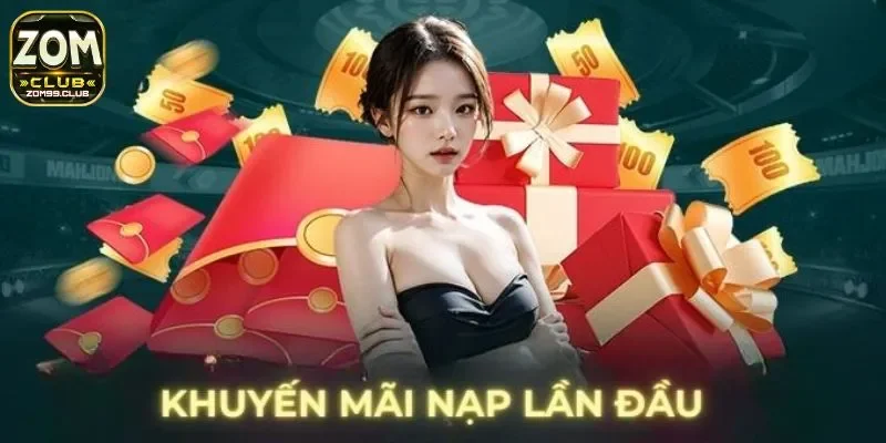 Các chương trình HOT trong hình thức những khuyến mãi cho lần nạp đầu